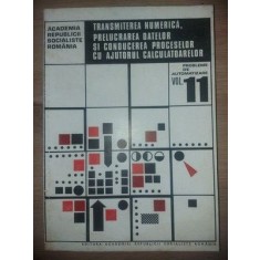 Transmiterea numerica, prelucrarea datelor si conducerea proceselor cu ajutorul calculatoarelor vol 11
