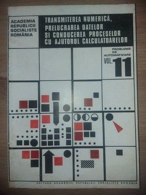 Transmiterea numerica, prelucrarea datelor si conducerea proceselor cu ajutorul calculatoarelor vol 11 foto