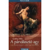 A p&aacute;rv&aacute;laszt&oacute; agy - A p&aacute;rv&aacute;laszt&aacute;s szerepe az emberi agy evol&uacute;ci&oacute;j&aacute;ban - Geoffrey Miller