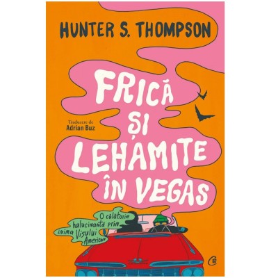 Frica si lehamite in Vegas. O calatorie halucinanta prin inima Visului American, Hunter S. Thompson foto