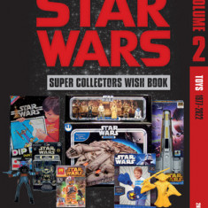 Star Wars Super Collector's Wish Book, Vol. 2: Toys, 1977-2022