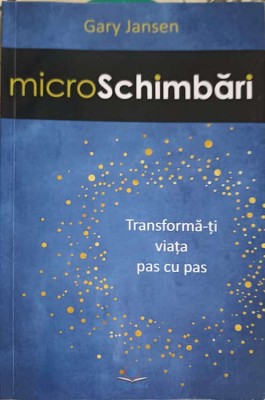 MICRO SCHIMBARI. TRANSFORMA-TI VIATA PAS CU PAS-GARY HANSEN foto