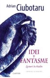 Idei si fantasme. Lecturi in hialin - Adrian Ciubotaru
