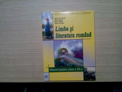 LIMBA SI LITERATURA ROMANA - Clasa a XI -a - Adrian Costache, Florin Ionita, M. N. Lascar, Adrian Savoiu - Editura Art, 2007, 264 p. foto