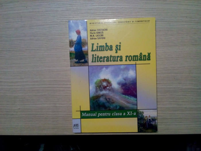 LIMBA SI LITERATURA ROMANA - Clasa a XI -a - Adrian Costache, Florin Ionita, M. N. Lascar, Adrian Savoiu - Editura Art, 2007, 264 p.