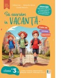 Sa exersam in vacanta. Exercitii aplicative pentru recapitularea si consolidarea cunostintelor. Limba si literatura romana. Matematica. Stiintele natu