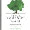 Visul Romaniei Mari - Mihai Neamtu, Ed. Doxologia, 2017, brosata