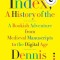 Index, A History of the: A Bookish Adventure from Medieval Manuscripts to the Digital Age