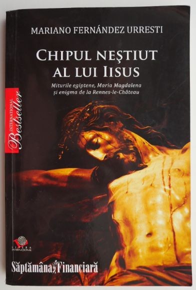 Chipul nestiut al lui Iisus &ndash; Mariano Fernandez Urresti