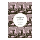 Mindfulness In Baking: Meditations On Bakes &amp; Calm(...)