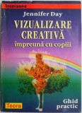 Vizualizare creativa impreuna cu copiii (Ghid practic) &ndash; Jennifer Day