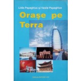 ORASE PE TERRA-L. PAPAGHIUC, V. PAPAGHIUC-221378