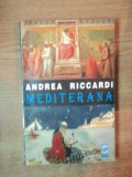 MEDITERANA de ANDREA RICCARDI , Bucuresti 1999