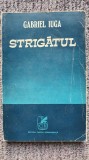 Strigatul, Gabriel Iuga, Ed Cartea Romaneasca 1978, 180 pagini