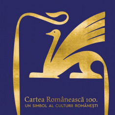 Cartea Românească 100. Un simbol al culturii românești - Dan Gulea