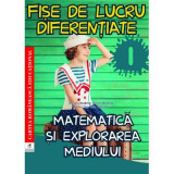 Fise de lucru diferentiate. Matematica si explorarea mediului. Clasa 1 - Daniela Berechet, Florian Berechet, Lidia Costache, Jeana Tita
