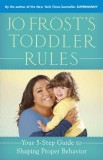 Jo Frost&#039;s Toddler Rules: Your 5-Step Guide to Shaping Proper Behavior