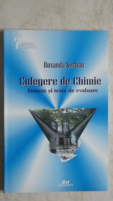 Ruxanda Serban - Culegere de chimie. Sinteze si teste de evaluare