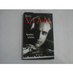 Spuma zilelor (roman) - BORIS VIAN - editura Univers, 2011