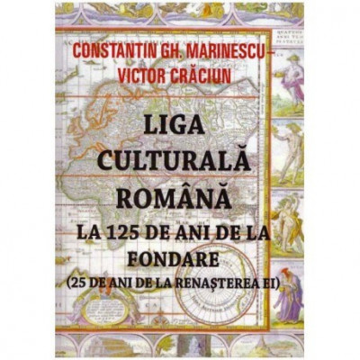 Constantin Gh. Marinescu, Victor Craciun - Liga culturala romana la 125 de ani de la fondare (25 de ani de la renasterea ei) - 1 foto