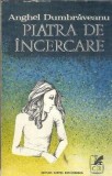 Piatra de incercare Anghel Dumbraveanu Editura Cartea Romaneasca 1977 Literatura Romana Editie Veche Carte Colectie