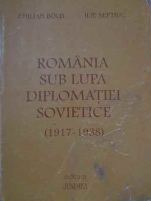 ROMANIA SUB LUPTA DIPLOMATIEI SOVIETICE (1919-1938)-EMILIAN BOLD ILIE SEFTIUC foto