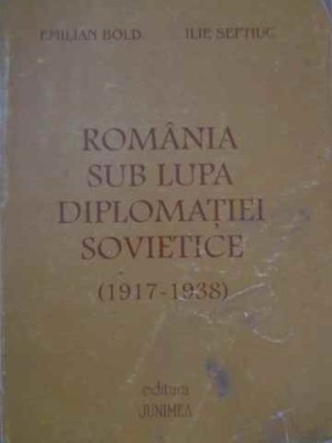 ROMANIA SUB LUPTA DIPLOMATIEI SOVIETICE (1919-1938)-EMILIAN BOLD ILIE SEFTIUC foto