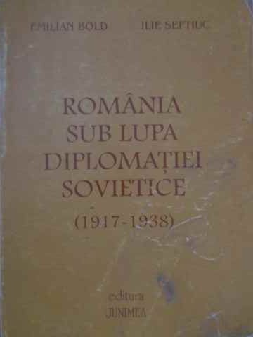 ROMANIA SUB LUPTA DIPLOMATIEI SOVIETICE (1919-1938)-EMILIAN BOLD ILIE SEFTIUC-257037