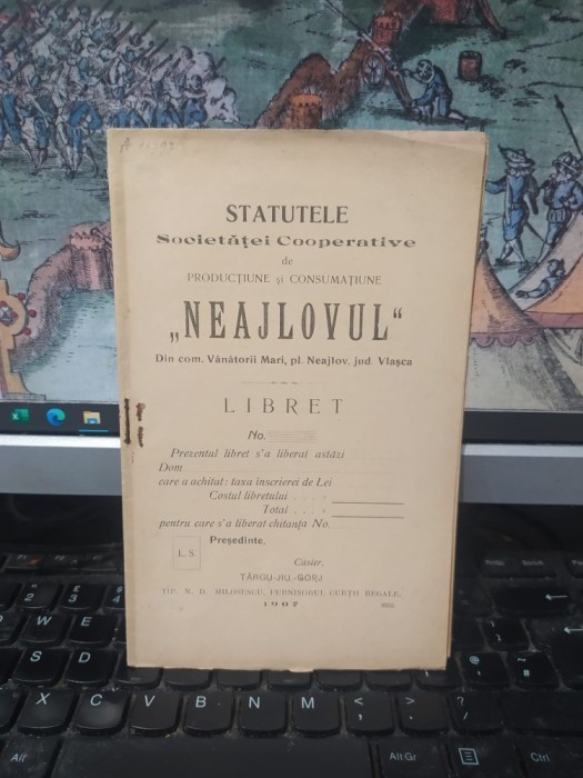 Statutele Societăței Cooperative de producțiune și consumațiune Neajlovul, V&acirc;nătorii Mari, pl. Neajlovul, jud. Vlașca, azi Giurgiu, T&acirc;rgu Jiu 1907 054
