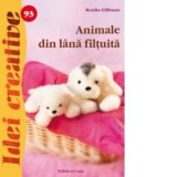 Animale din lana filtuita - Idei creative 93 - Monika Dillbaum