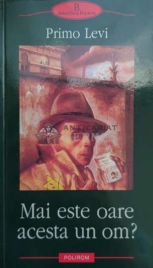 Mai este oare acesta un om? - Primo Levi ($E118)