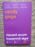 RISCANT ACUM INSEAMNA SIGUR - RANDY GAGE