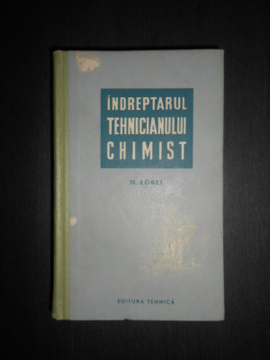 Mircea Lobel - Indreptarul tehnicianului chimist (1960, editie cartonata) foto