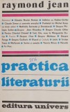 Practica Literaturii - Raymond Jean - Studii Literare, Critica Literara - Ioana Vacarescu, Roxana Olteanu - Beletristica