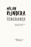Ignoranta | Milan Kundera, 2019, Humanitas Fiction