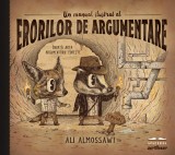 Cumpara ieftin Un manual ilustrat al erorilor de argumentare - Ali Almossawi