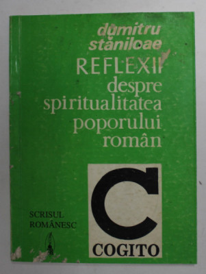 REFLEXII DESPRE SPIRITUALITATEA POPORULUI ROMAN de DUMITRU STANILOAE , 1992 foto