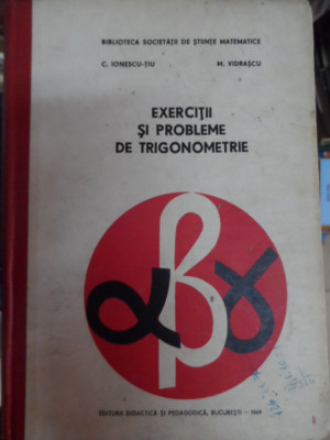Exercitii Si Probleme De Trigonometrie - C. Ionescu-tiu M. Vidrascu ,548267 foto