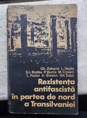 Rezistenta antifascista in partea de nord a Transilvaniei - Gh. Zaharia, L. Vajda, G. I. Bodea, P. Bunta, M. Covaci, L. Fodor, A. Simionn, Gh. Tutui foto