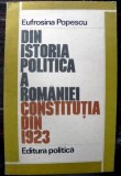 DIN ISTORIA POLITICA A ROMANIEI , CONSTITUTIA DIN 1923 de EUFROSINA POPESCU , 1983