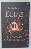 ELIAS SI SPIOANA CARTURARILOR de SABAA TAHIR , 2017 , EDITIE BROSATA