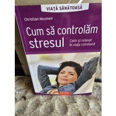 Cum sa controlam stresul - Christian Neumeir