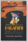 DEFAIMAREA LUI PAGANINI , VIOLONISTUL DIAVOLULUI de ANATOLI VINOGRADOV , 2024