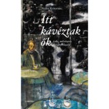 Itt k&aacute;v&eacute;ztak ők - &Iacute;r&oacute;k, műv&eacute;szek &eacute;s k&aacute;v&eacute;h&aacute;zaik - Ny&aacute;ry Kriszti&aacute;n