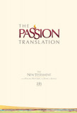 The Passion Translation New Testament (2020 Edition) Hc Ivory: With Psalms, Proverbs and Song of Songs