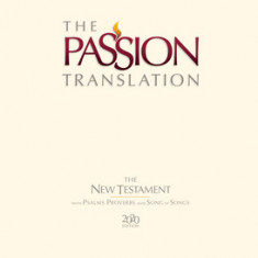 The Passion Translation New Testament (2020 Edition) Hc Ivory: With Psalms, Proverbs and Song of Songs