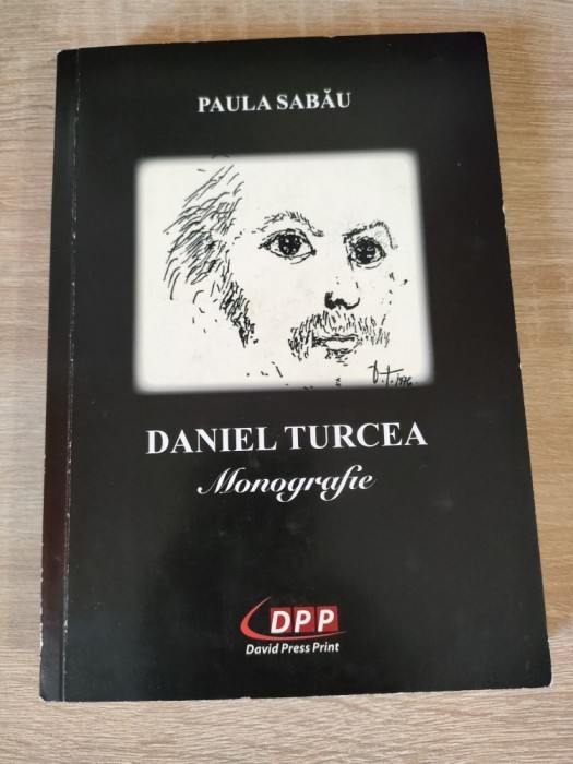 Daniel Turcea. Monografie - de Paula Sabau (autograf), (Editura David Press Print, Timisoara, 2017)