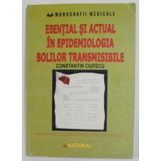 ESENTIAL SI ACTUAL IN EPIDEMIOLOGIA BOLILOR TRANSMISIBILE de CONSTANTIN CIUFECU , 2005