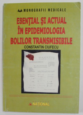 ESENTIAL SI ACTUAL IN EPIDEMIOLOGIA BOLILOR TRANSMISIBILE de CONSTANTIN CIUFECU , 2005 foto