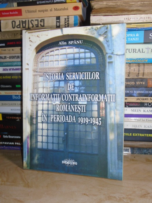 ALIN SPANU - ISTORIA SERVICIILOR DE INFORMATII ROMANESTI (1919-1945) , AUTOGRAF*